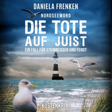 Nordseemord Die Tote auf Juist - Steinbeisser und Fendt - Steinbeisser und Fendt ermitteln, Band 10 (ungekürzt)