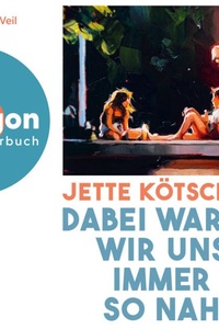 Dabei waren wir uns immer so nah (Ungekürzte Lesung)