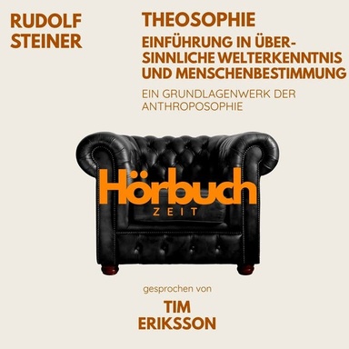 Theosophie – Einführung in übersinnliche Welterkenntnis und Menschenbestimmung. Ein Grundlagenwerk der Anthroposophie.: Hörbuchzeit: Klassiker der Weltliteratur
