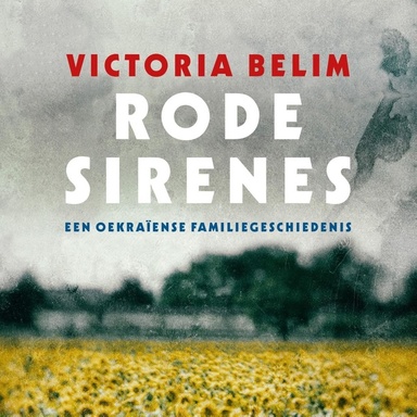 Rode sirenes: Een Oekraïense familiegeschiedenis