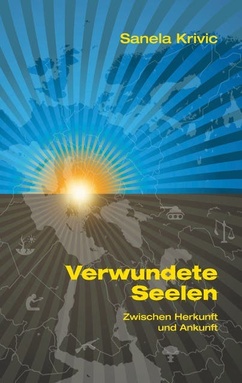 Verwundete Seelen: Zwischen Herkunft und Ankunft