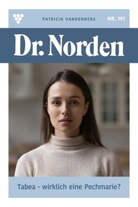 Tabea – wirklich eine Pechmarie?: Dr. Norden 191 – Arztroman