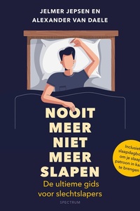 Nooit meer niet meer slapen: De ultieme gids voor slechtslapers