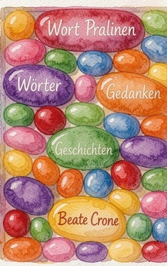 Wort Pralinen: Wörter, Gedanken & Geschichten