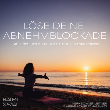 Löse deine Abnehmblockaden: mit einfachen Meditationen aus der Schlankmacherei Frauen-Spezial