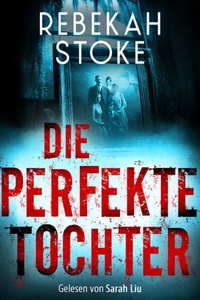 Die perfekte Tochter | Thriller Hörbuch (Ungekürzt)