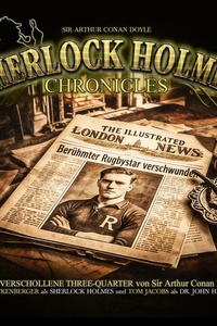 Sherlock Holmes Chronicles, Folge 132: Der verschollene Three-Quarter (Ungekürzt)