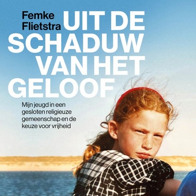 Uit de schaduw van het geloof: Mijn jeugd in een gesloten religieuze gemeenschap en de keuze voor vrijheid