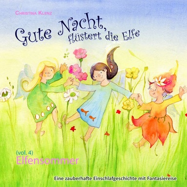 Gute Nacht, flüstert die Elfe, Vol. 4: Elfensommer - Eine zauberhafte Einschlafgeschichte mit Fantasiereise