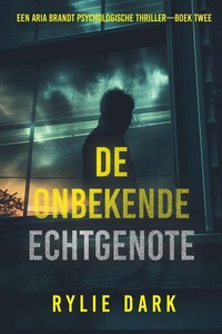 De Onbekende Echtgenote (Een Aria Brandt Psychologische Thriller—Boek Twee)