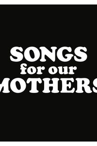 Songs for Our Mothers