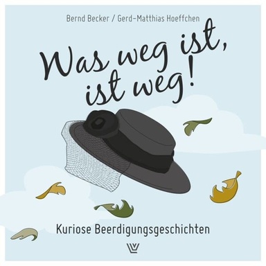 Was weg ist, ist weg - Kuriose Beerdigungsgeschichten (ungekürzt)