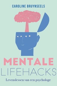 Mentale lifehacks: Levenslessen van een psychologe.