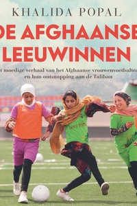 De Afghaanse leeuwinnen: Het moedige verhaal van het Afghaanse vrouwenvoetbalteam en hun ontsnapping aan de Taliban