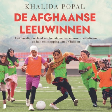 De Afghaanse leeuwinnen: Het moedige verhaal van het Afghaanse vrouwenvoetbalteam en hun ontsnapping aan de Taliban