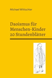 Daoismus für Menschen-Kinder - 20 Stundenblätter: Für den Unterricht in Prak. Phil./Ethik/LER in der SEK I