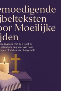 Bemoedigende Bijbelteksten Voor Moeilijke Tijden: Een Bijbels Dagboek Met Één Tekst En Een Kort Gebed per Dag Voor Wie Door Ziekte, Zorgen of Verlies Naar Hoop Zoekt
