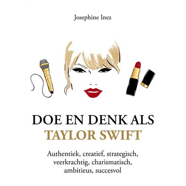 Doe en denk als Taylor Swift: Authentiek, creatief, strategisch, veerkrachtig, charismatisch, ambitieus, succesvol