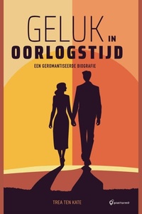 Geluk in oorlogstijd: Een geromantiseerde biografie