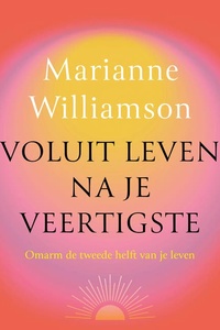 Voluit leven na je veertigste: Omarm de tweede helft van je leven