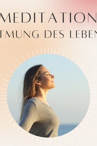 Meditation: Atmung des Lebens