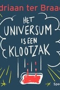 Het universum is een klootzak: Waarom de natuurwetten geprogrammeerd zijn om ons het leven zuur te maken