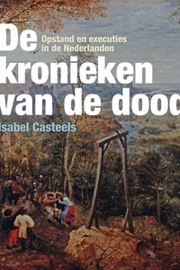 De kronieken van de dood: Opstand en executies in de Nederlanden