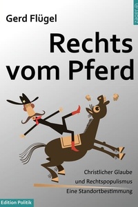 Rechts vom Pferd: Zum Verhältnis von Rechtspopulismus und christlichem Glauben