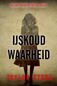 IJskoude Waarheid (Een Carly Phoenix FBI Thriller—Boek 3)