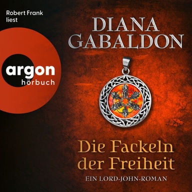 Die Fackeln der Freiheit - Die Lord-John-Reihe - Ein Lord-John-Roman, Band 3 (Ungekürzte Lesung)