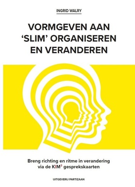 VORMGEVEN AAN ‘SLIM’ ORGANISEREN EN VERANDEREN 2 - Breng richting en ritme in verandering via de KIM² gesprekskaarten