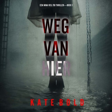 Weg Van Hier (Een Nina Veil FBI Thriller—Boek 1)