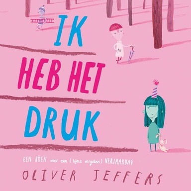 Ik heb het druk: Een boek over een (bijna vergeten) verjaardag