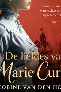 De liefdes van Marie Curie: Tussen passie en wetenschap schreef zij geschiedenis