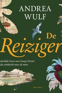 De reiziger: Het uitzonderlijke leven van George Forster en zijn zoektocht naar de mens