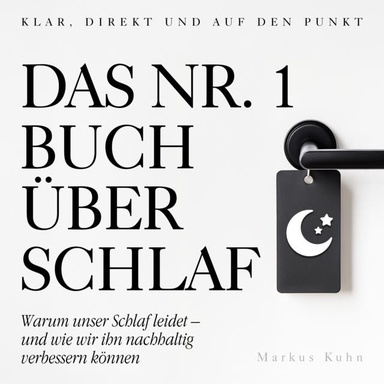 Das Nr.-1-Buch über Schlaf: Warum unser Schlaf leidet – und wie wir ihn nachhaltig verbessern können