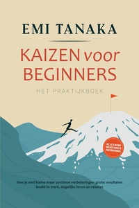 Kaizen voor beginners – Het praktijkboek: Hoe je met kleine maar continue verbeteringen grote resultaten boekt in werk, dagelijks leven en relaties – inclusief de 5S-methode voor meer succes en praktijkoefeningen