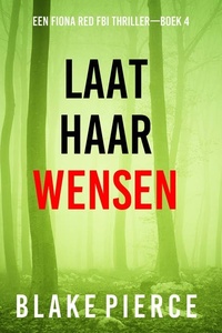 Laat Haar Wensen (Een Fiona Red FBI Thriller—Boek 4)