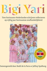 Bigiyari: Tien Surinaams-Nederlandse schrijvers reflecteren op vijftig jaar Surinaamse onafhankelijkheid