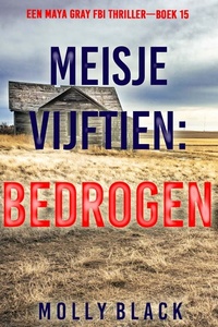 Meisje Vijftien: Bedrogen (Een Maya Gray FBI Thriller—Boek 15)