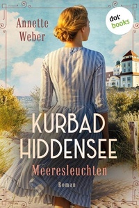 Kurbad Hiddensee - Meeresleuchten: Eine Inselsaga über die Kraft der Liebe und den Mut zur Freiheit