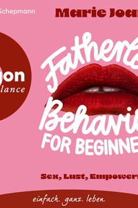 Fatherless behavior for beginners - Sex, Lust, Empowerment (Ungekürzte Lesung)