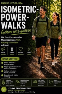 Isometric-Power-Walks: Gehen war gestern: Wie du mit isometrischer Muskelspannung Kraft, Haltung & Ausdauer aufbaust