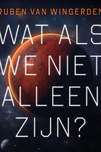 Wat als we niet alleen zijn?: Twintig verhalen over geloof en kosmos