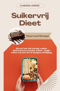 Suikervrij Dieet: Vaarwel Snoep! (Jij kunt het ook zonder suiker: Gezond leven zonder suiker - begin suikervrij met de 14-daagse uitdaging)