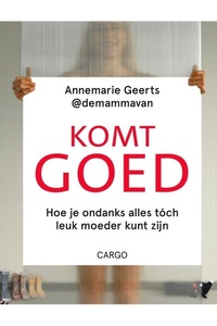 Komt goed: Hoe je ondanks alles tóch leuk moeder kunt zijn