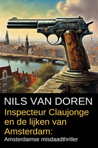 Inspecteur Claujonge en de lijken van Amsterdam: Amsterdamse misdaadthriller