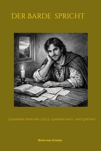 Der Barde spricht: Gedanken zwischen Stille, Gemeinschaft und Zukunft