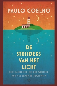 De strijders van het licht: Een handboek om het wonder van het leven te begrijpen