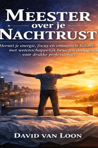 Meester over je Nachtrust: Herstel je energie, focus en emotionele balans met wetenschappelijk bewezen slaapgewoonten voor drukke professionals